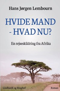 Hvide mand - hvad nu? En rejseskildring fra Afrika