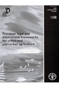 Pro-Poor Legal and Institutional Frameworks for Urban and Peri-Urban Agriculture