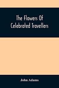 The Flowers Of Celebrated Travellers