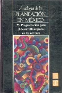 Antologia de La Planeacion En Mexico, 25. Programacion Para El Desarrollo Regional En Los Noventa