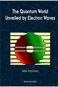 Quantum World Unveiled by Electron Waves the