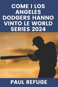 Come i Los Angeles Dodgers hanno vinto le World Series 2024