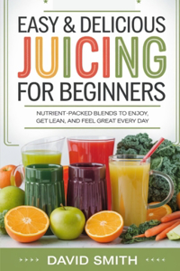 Easy and Delicious Juicing Recipes for Beginners