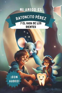 Mi Amigo El Ratoncito Pérez y El Hada de Los Dientes