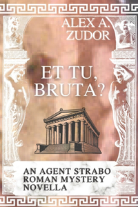 Et Tu, Bruta? An Agent Strabo Mystery Novella