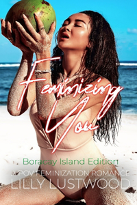 Feminizing You - A POV Feminization Romance