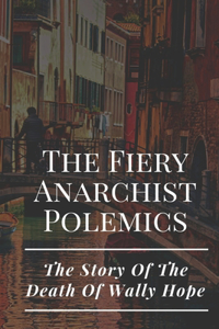 The Fiery Anarchist Polemics