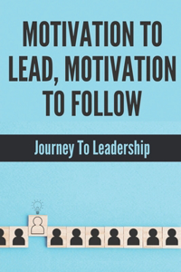 Motivation To Lead, Motivation To Follow