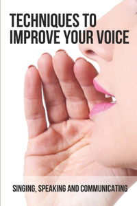 Techniques To Improve Your Voice