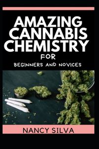 Amazing Cannabis Chemistry for Beginners and Novices