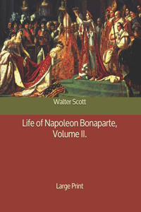 Life of Napoleon Bonaparte, Volume II.