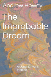 Improbable Dream: An Uber Driver's Memoir