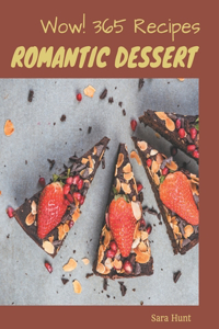 Wow! 365 Romantic Dessert Recipes: A Romantic Dessert Cookbook for Effortless Meals