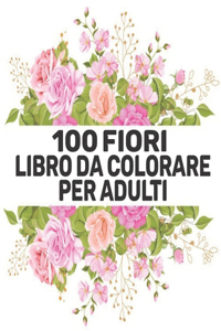 100 Fiori Libro Da Colorare Per Adulti