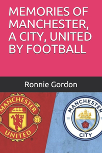 Memories of Manchester, a City, United by Football