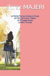 La petite fille aux cheveux d'ange, Le vieil homme et l'oiseau, La Princesse Kenza, le Petit Thomas