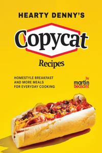 Hearty Denny's Copycat Recipes: Homestyle Breakfast and More Meals for Everyday Cooking