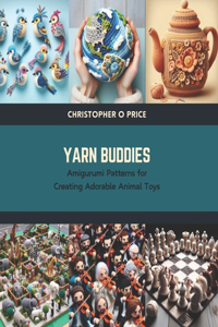 Yarn Buddies: Amigurumi Patterns for Creating Adorable Animal Toys