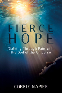 Fierce Hope: Walking Through Pain with the God of the Universe