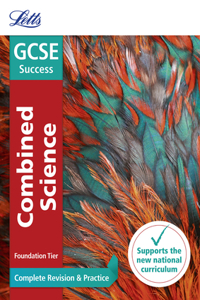 Letts GCSE Revision Success - New 2016 Curriculum - GCSE Combined Science Foundation: Complete Revision & Practice