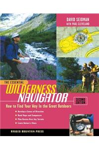 The Essential Wilderness Navigator: How to Find Your Way in the Great Outdoors, Second Edition