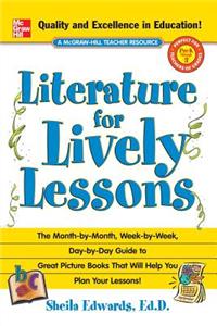 Literature for Lively Lessons: The Month-by-Month, Week-by-Week, Day-by-Day Guide To Great Picture Books That Will Help You Plan Your Lessons!