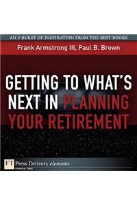 Getting to What's Next in Planning Your Retirement