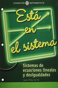 Connected Mathematics 3 Spanish Student Edition Grade 8: It's in the System: Systems of Linear Equations and Inequalities Copyright 2014