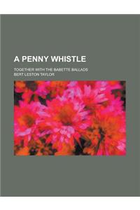 A Penny Whistle; Together with the Babette Ballads