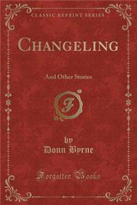 Changeling: And Other Stories (Classic Reprint)