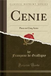 Cenie: Piece En Cinq Actes (Classic Reprint): Piece En Cinq Actes (Classic Reprint)