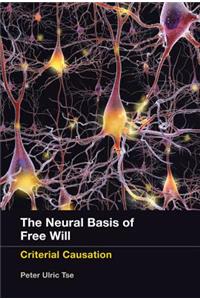 The The Neural Basis of Free Will Neural Basis of Free Will: Criterial Causation