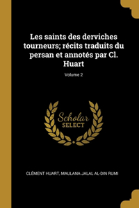 Les saints des derviches tourneurs; récits traduits du persan et annotés par Cl. Huart; Volume 2