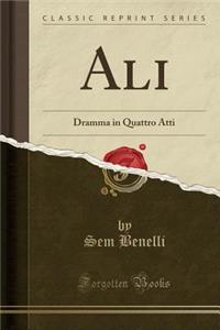 Ali: Dramma in Quattro Atti (Classic Reprint)