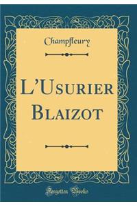 L'Usurier Blaizot (Classic Reprint)