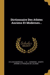 Dictionnaire Des Athées Anciens Et Modernes...