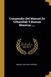 Compendio Del Manuel De Urbanidad Y Buenas Maneras......