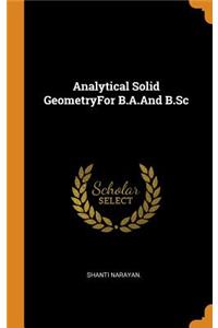 Analytical Solid Geometryfor B.A.and B.SC