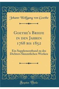 Goethe's Briefe in den Jahren 1768 bis 1852: Ein Supplementband zu des Dichters Sämmtlichen Werken (Classic Reprint)