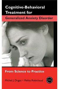 Cognitive-Behavioral Treatment for Generalized Anxiety Disorder: From Science to Practice