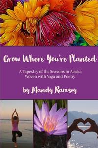 Grow Where You're Planted