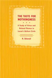 The Taste for Nothingness: A Study of Virtus and Related Themes in Lucan's Bellum Civile