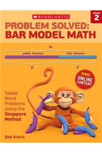 Problem Solved: Bar Model Math: Grade 2: Tackle Word Problems Using the Singapore Method