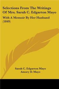 Selections From The Writings Of Mrs. Sarah C. Edgarton Mayo
