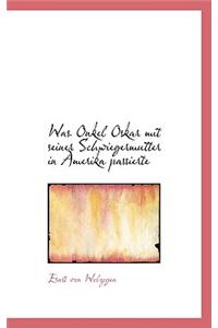 Was Onkel Oskar Mit Seiner Schwiegermutter in Amerika Passierte