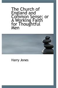The Church of England and Common Sense; Or a Working Faith for Thoughtful Men