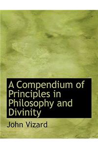 A Compendium of Principles in Philosophy and Divinity