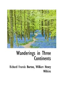 Wanderings in Three Continents