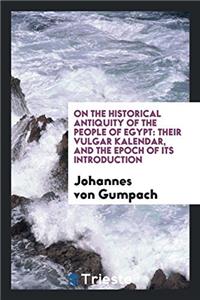 On the historical antiquity of the people of Egypt: their vulgar kalendar, and the epoch of its introduction