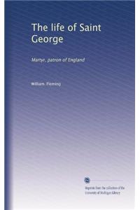 The Life of Saint George, Martyr, Patron of England, Pp. 1-109
